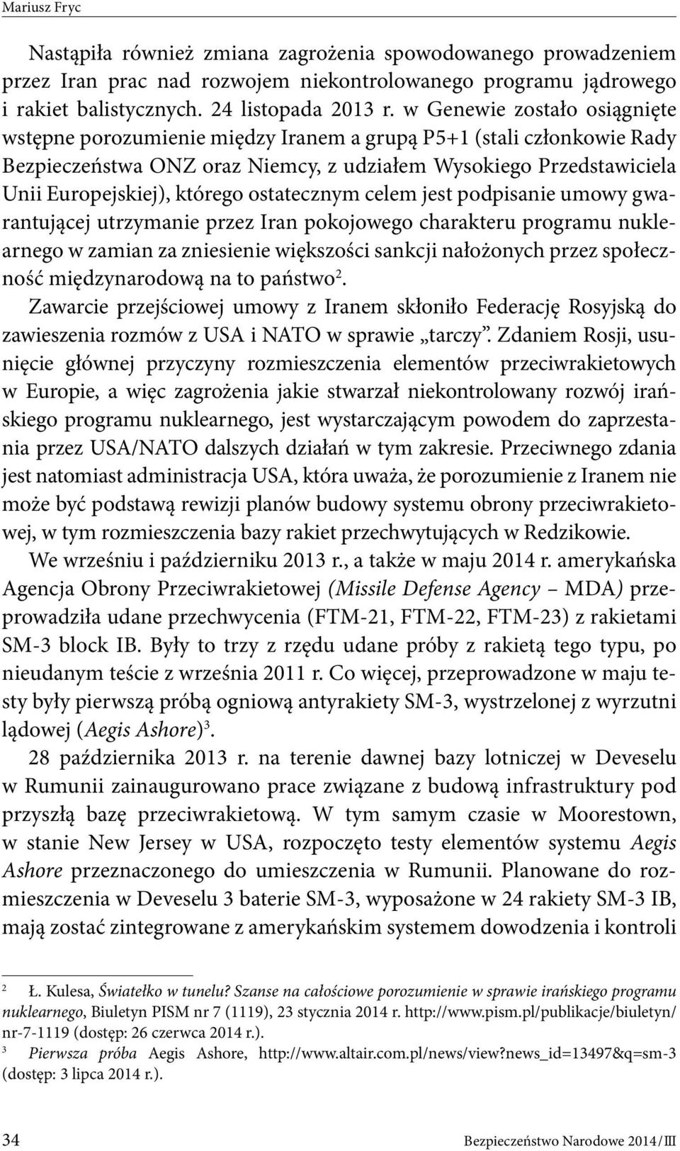 ostatecznym celem jest podpisanie umowy gwarantującej utrzymanie przez Iran pokojowego charakteru programu nuklearnego w zamian za zniesienie większości sankcji nałożonych przez społeczność