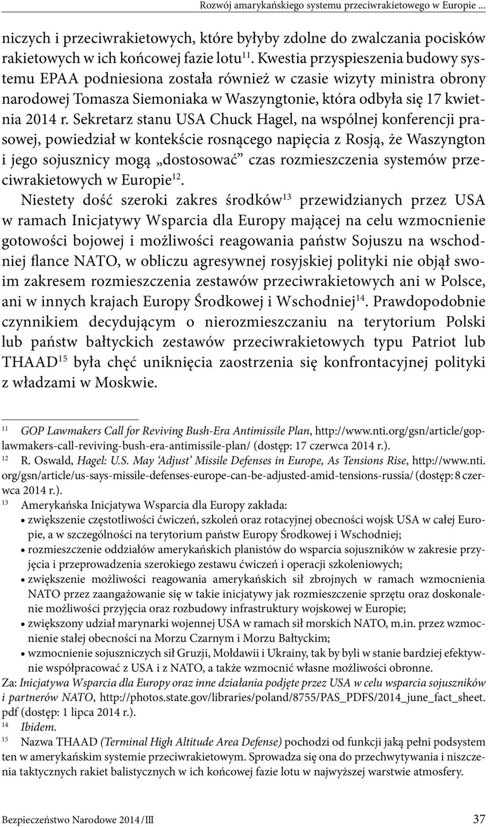 Sekretarz stanu USA Chuck Hagel, na wspólnej konferencji prasowej, powiedział w kontekście rosnącego napięcia z Rosją, że Waszyngton i jego sojusznicy mogą dostosować czas rozmieszczenia systemów