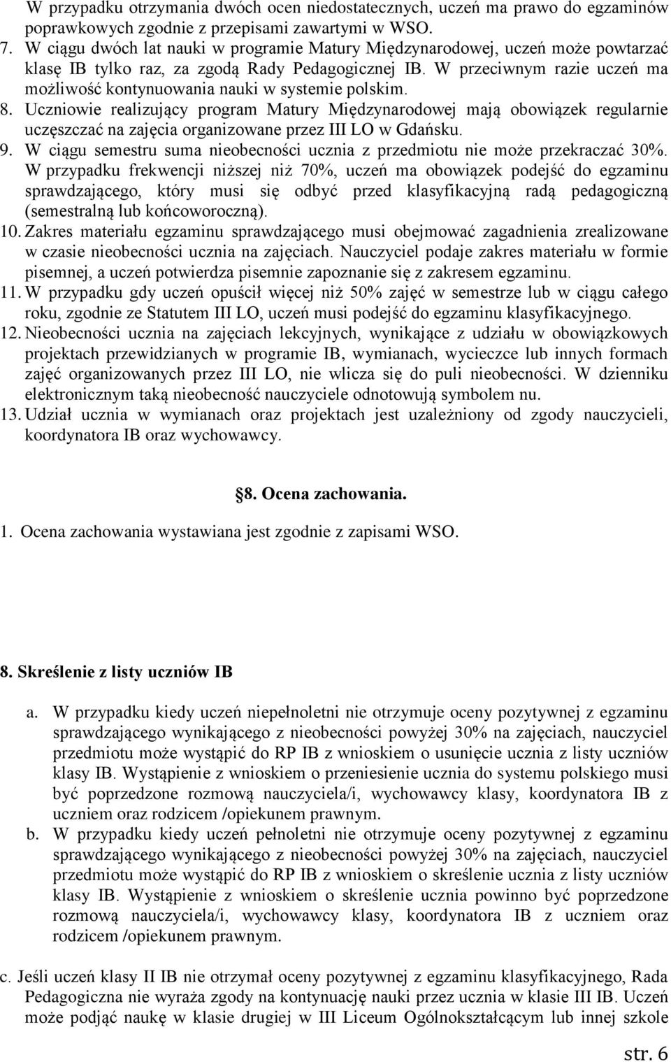 W przeciwnym razie uczeń ma możliwość kontynuowania nauki w systemie polskim. 8.