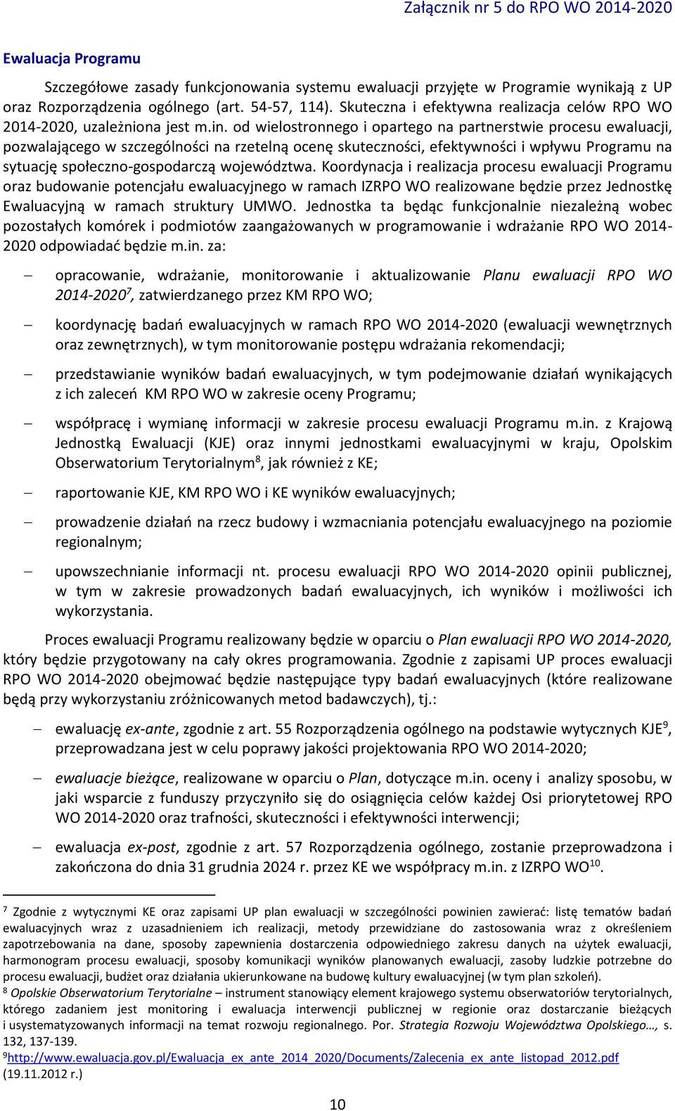 od wielostronnego i opartego na partnerstwie procesu ewaluacji, pozwalającego w szczególności na rzetelną ocenę skuteczności, efektywności i wpływu Programu na sytuację społeczno-gospodarczą