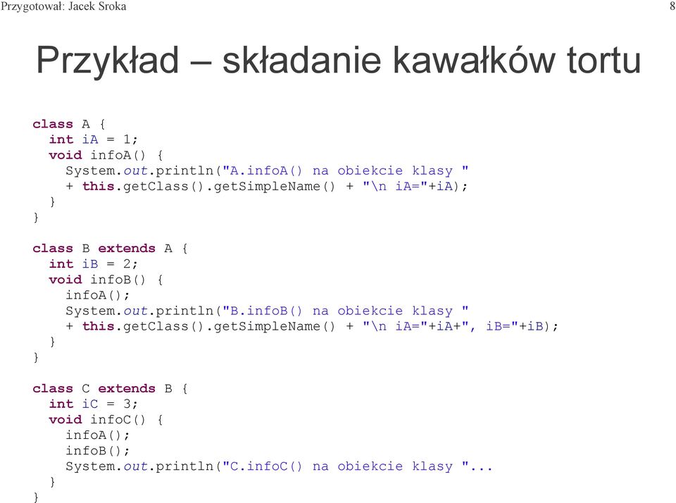 getsimplename() + "\n ia="+ia); class B extends A { int ib = 2; void infob() { infoa(); System.out.println("B.