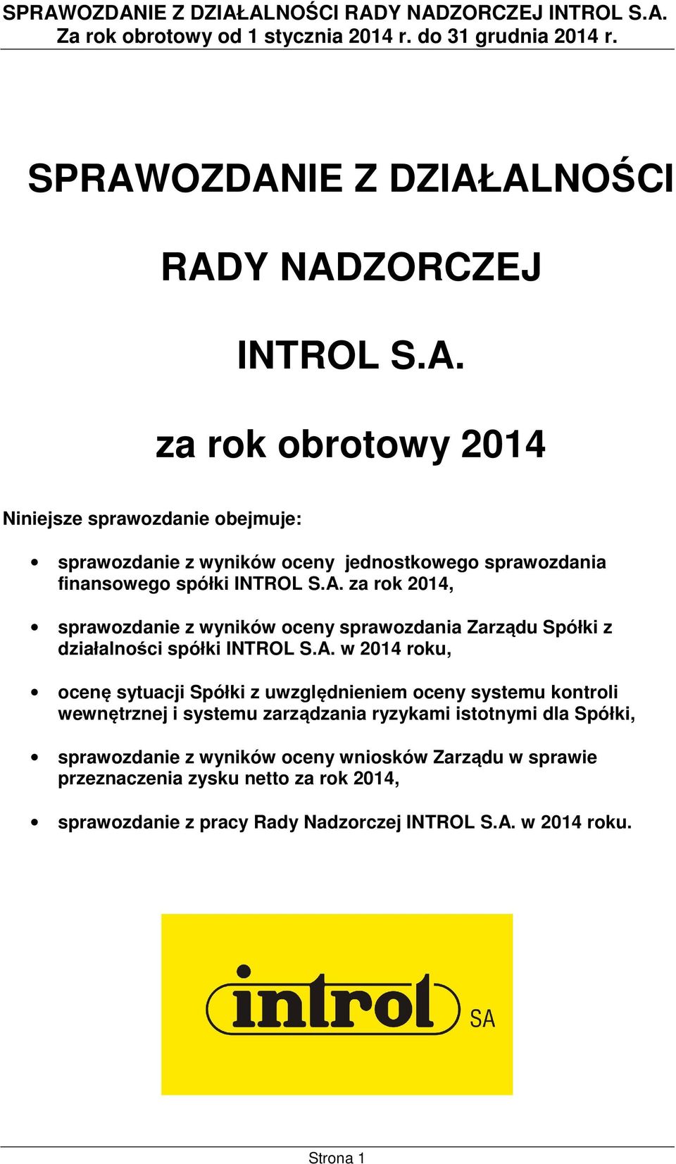 uwzględnieniem oceny systemu kontroli wewnętrznej i systemu zarządzania ryzykami istotnymi dla Spółki, sprawozdanie z wyników oceny wniosków Zarządu w