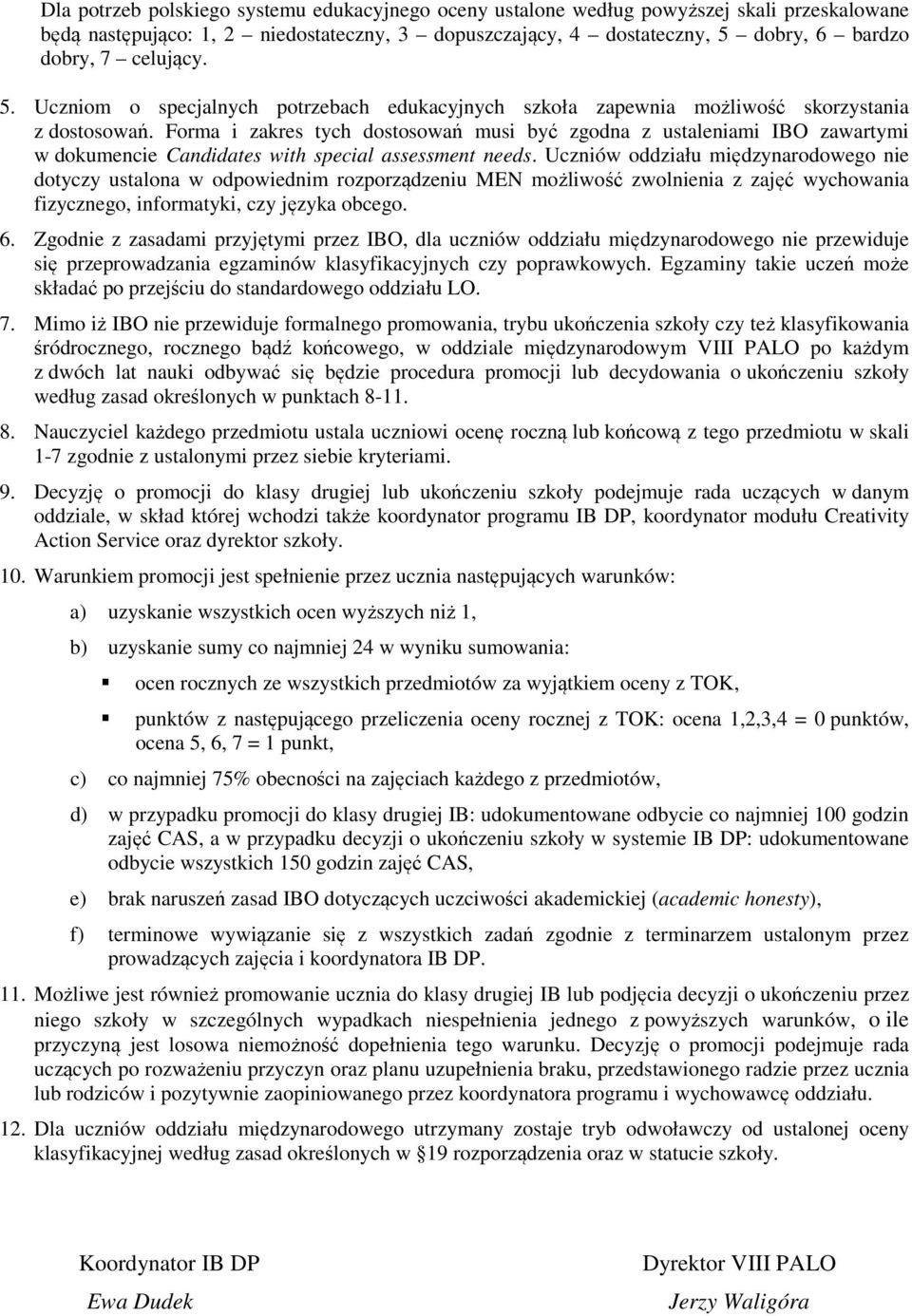 Forma i zakres tych dostosowań musi być zgodna z ustaleniami IBO zawartymi w dokumencie Candidates with special assessment needs.