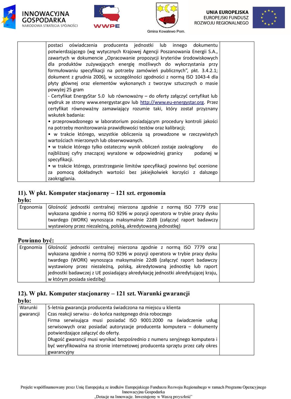 , zawartych w dokumencie Opracowanie propozycji kryteriów środowiskowych dla produktów zużywających energię możliwych do wykorzystania przy formułowaniu specyfikacji na potrzeby zamówień publicznych,