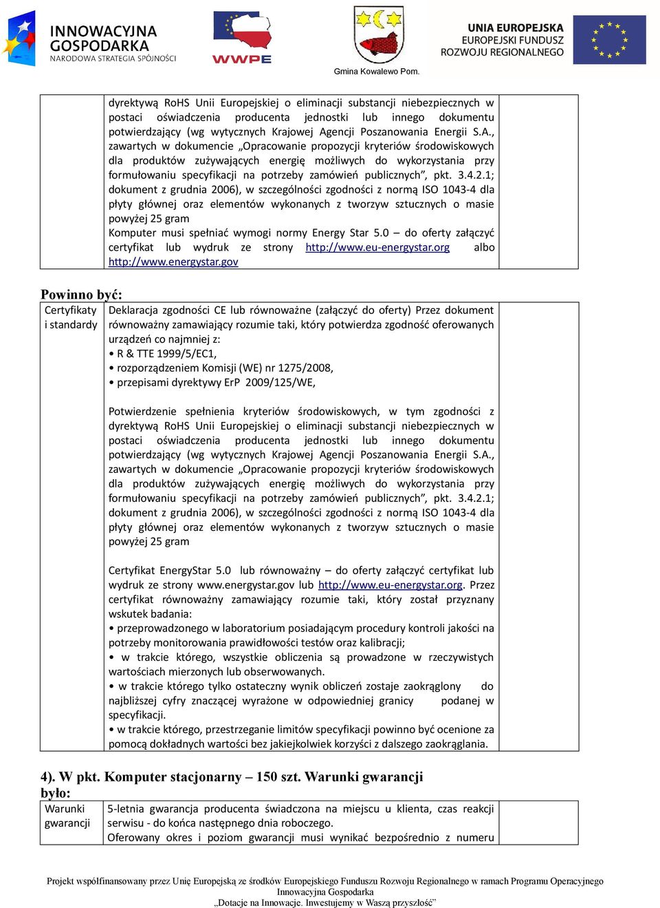 , zawartych w dokumencie Opracowanie propozycji kryteriów środowiskowych dla produktów zużywających energię możliwych do wykorzystania przy formułowaniu specyfikacji na potrzeby zamówień publicznych,