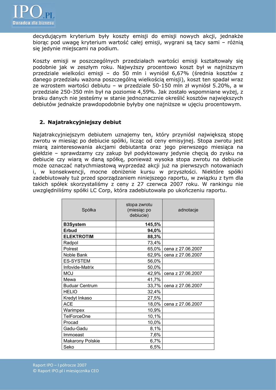 Najwyszy procentowo koszt by w najniszym przedziale wielkoci emisji do 50 mln i wyniós 6,67% (rednia kosztów z danego przedziau waona poszczególn wielkoci emisji), koszt ten spada wraz ze wzrostem