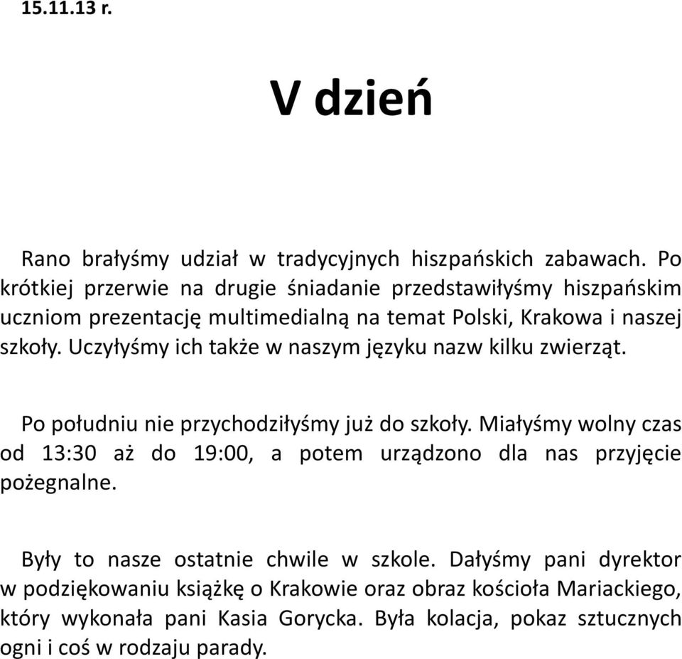 Uczyłyśmy ich także w naszym języku nazw kilku zwierząt. Po południu nie przychodziłyśmy już do szkoły.