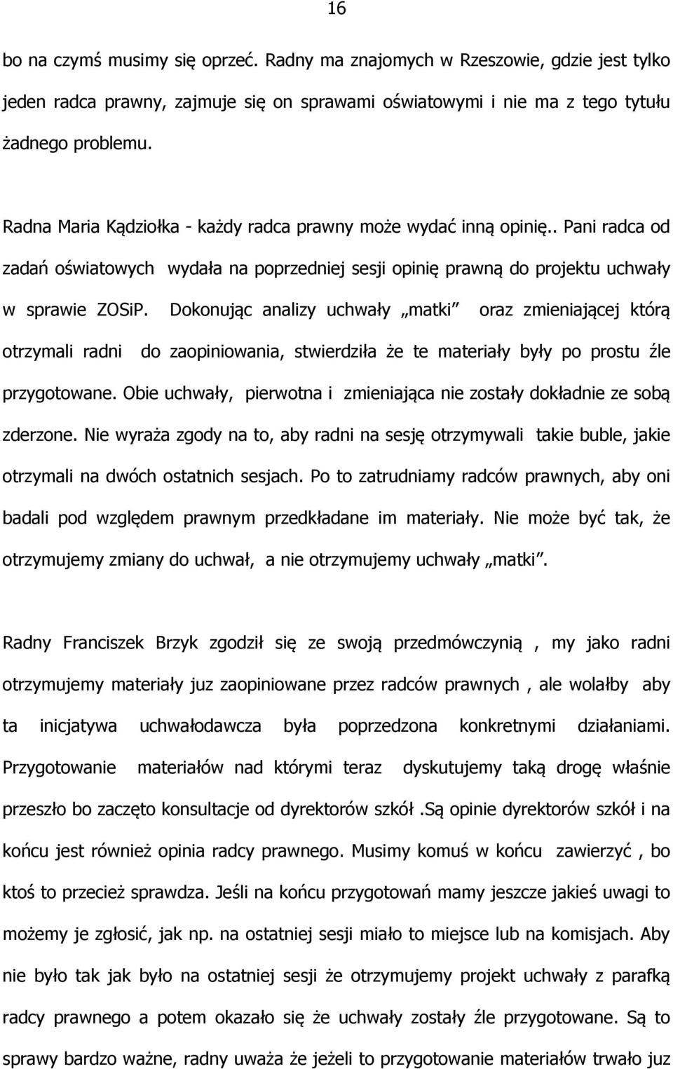 Dokonując analizy uchwały matki oraz zmieniającej którą otrzymali radni do zaopiniowania, stwierdziła że te materiały były po prostu źle przygotowane.