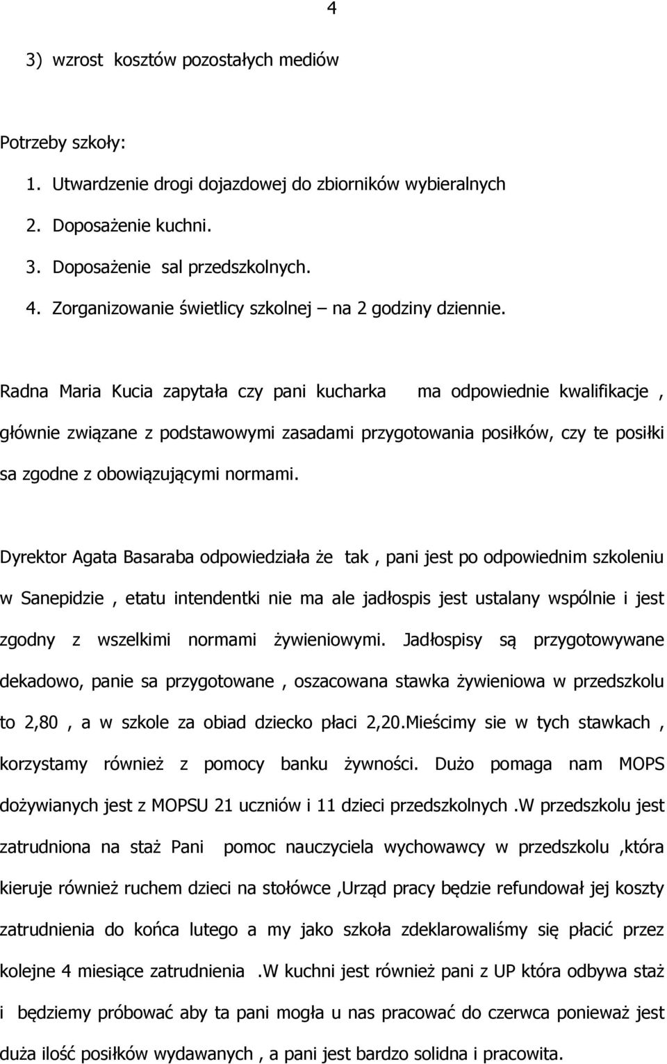 Radna Maria Kucia zapytała czy pani kucharka ma odpowiednie kwalifikacje, głównie związane z podstawowymi zasadami przygotowania posiłków, czy te posiłki sa zgodne z obowiązującymi normami.