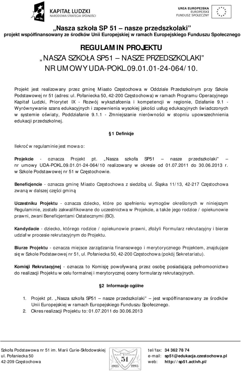 Po aniecka 50, 42-200 Cz stochowa) w ramach Programu Operacyjnego Kapita Ludzki, Priorytet IX - Rozwój wykszta cenia i kompetencji w regionie, Dzia anie 9.