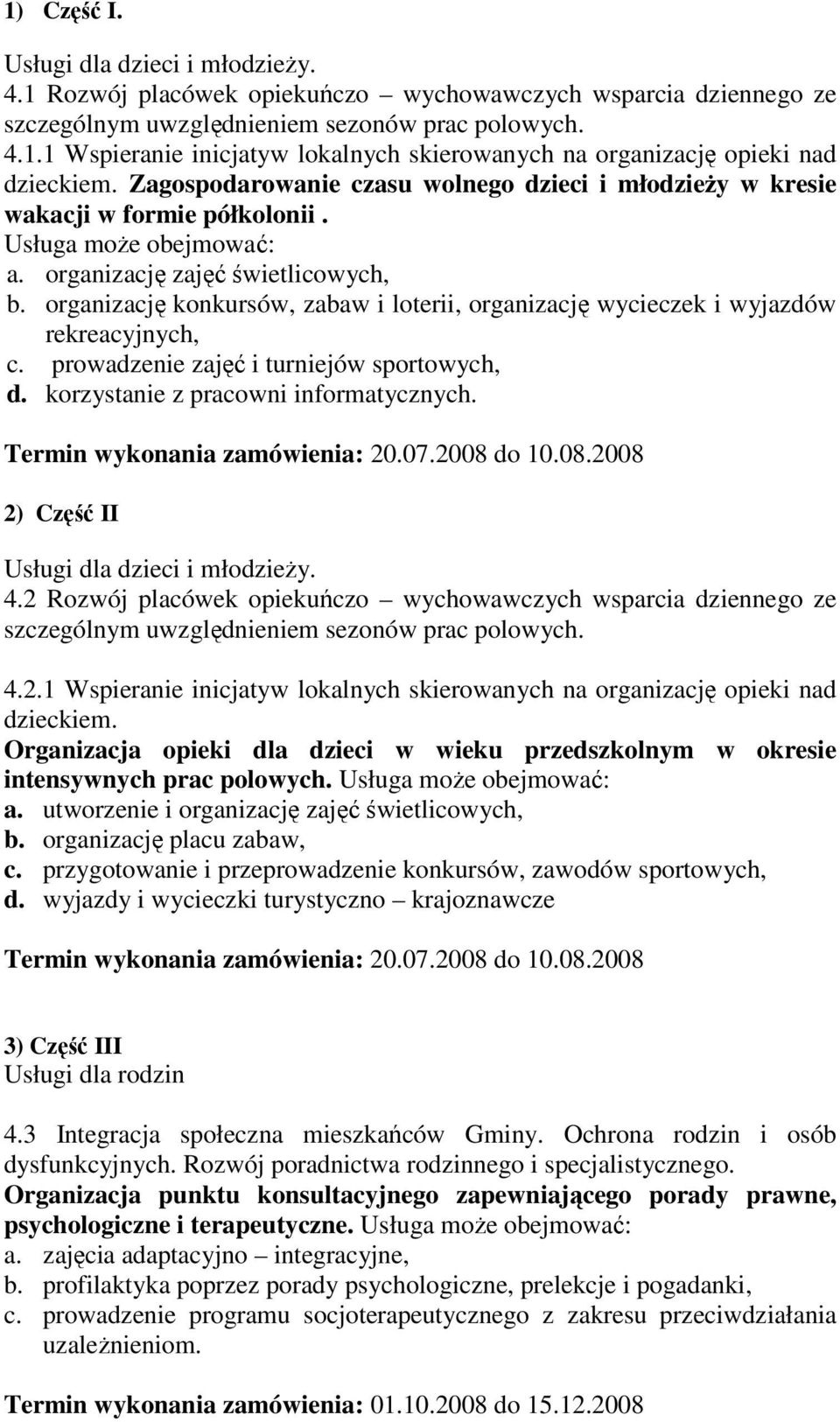 organizację konkursów, zabaw i loterii, organizację wycieczek i wyjazdów rekreacyjnych, c. prowadzenie zajęć i turniejów sportowych, d. korzystanie z pracowni informatycznych.