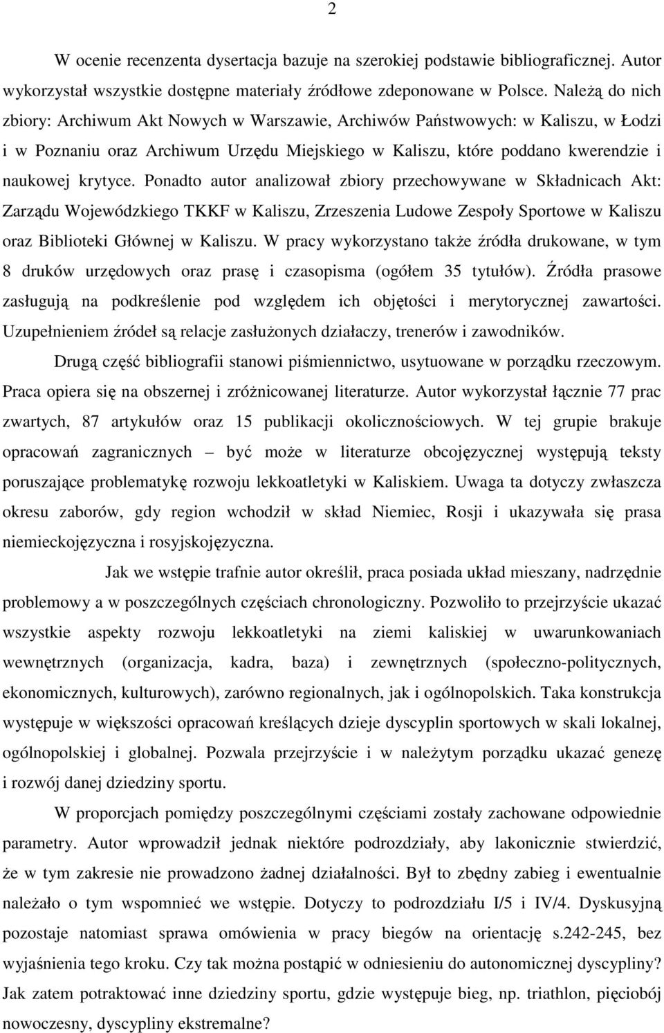 Ponadto autor analizował zbiory przechowywane w Składnicach Akt: Zarządu Wojewódzkiego TKKF w Kaliszu, Zrzeszenia Ludowe Zespoły Sportowe w Kaliszu oraz Biblioteki Głównej w Kaliszu.