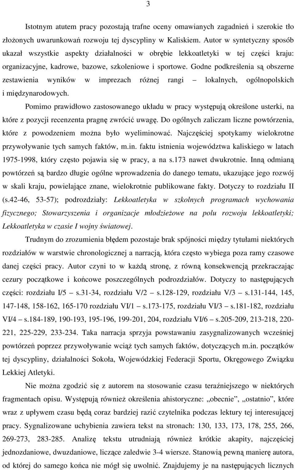 Godne podkreślenia są obszerne zestawienia wyników w imprezach róŝnej rangi lokalnych, ogólnopolskich i międzynarodowych.