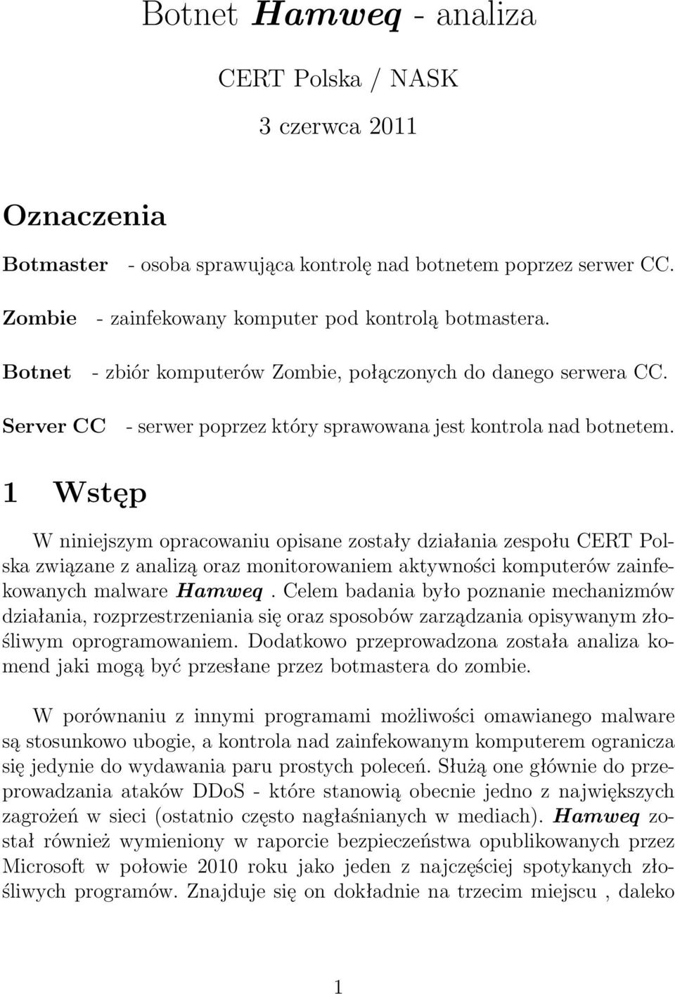 1 Wstęp W niniejszym opracowaniu opisane zostały działania zespołu CERT Polska związane z analizą oraz monitorowaniem aktywności komputerów zainfekowanych malware Hamweq.