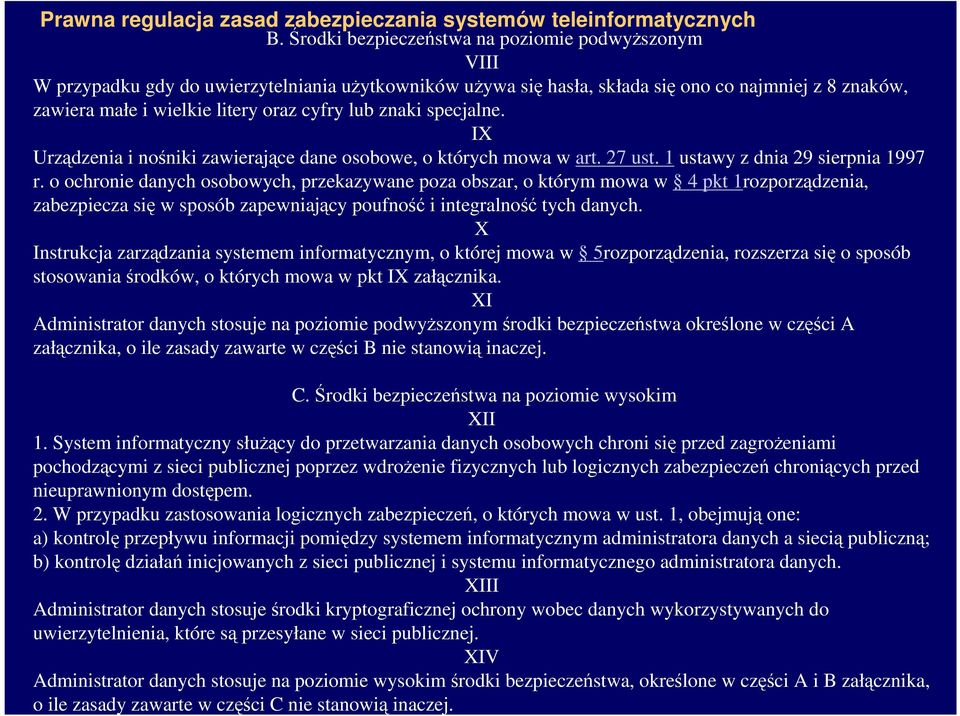 o ochronie danych osobowych, przekazywane poza obszar, o którym mowa w 4 pkt 1rozporządzenia, zabezpiecza się w sposób zapewniający poufność i integralność tych danych.