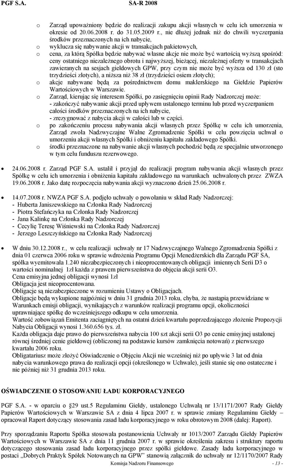 może być wartością wyższą spośród: ceny ostatniego niezależnego obrotu i najwyższej, bieżącej, niezależnej oferty w transakcjach zawieranych na sesjach giełdowych GPW, przy czym nie może być wyższa