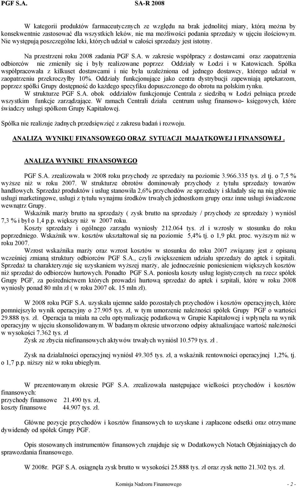 w zakresie współpracy z dostawcami oraz zaopatrzenia odbiorców nie zmieniły się i były realizowane poprzez Oddziały w Łodzi i w Katowicach.