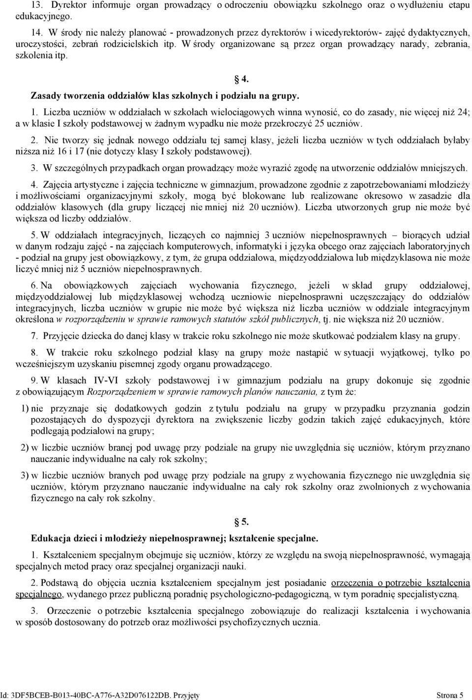 W środy organizowane są przez organ prowadzący narady, zebrania, szkolenia itp. 4. Zasady tworzenia oddziałów klas szkolnych i podziału na grupy. 1.