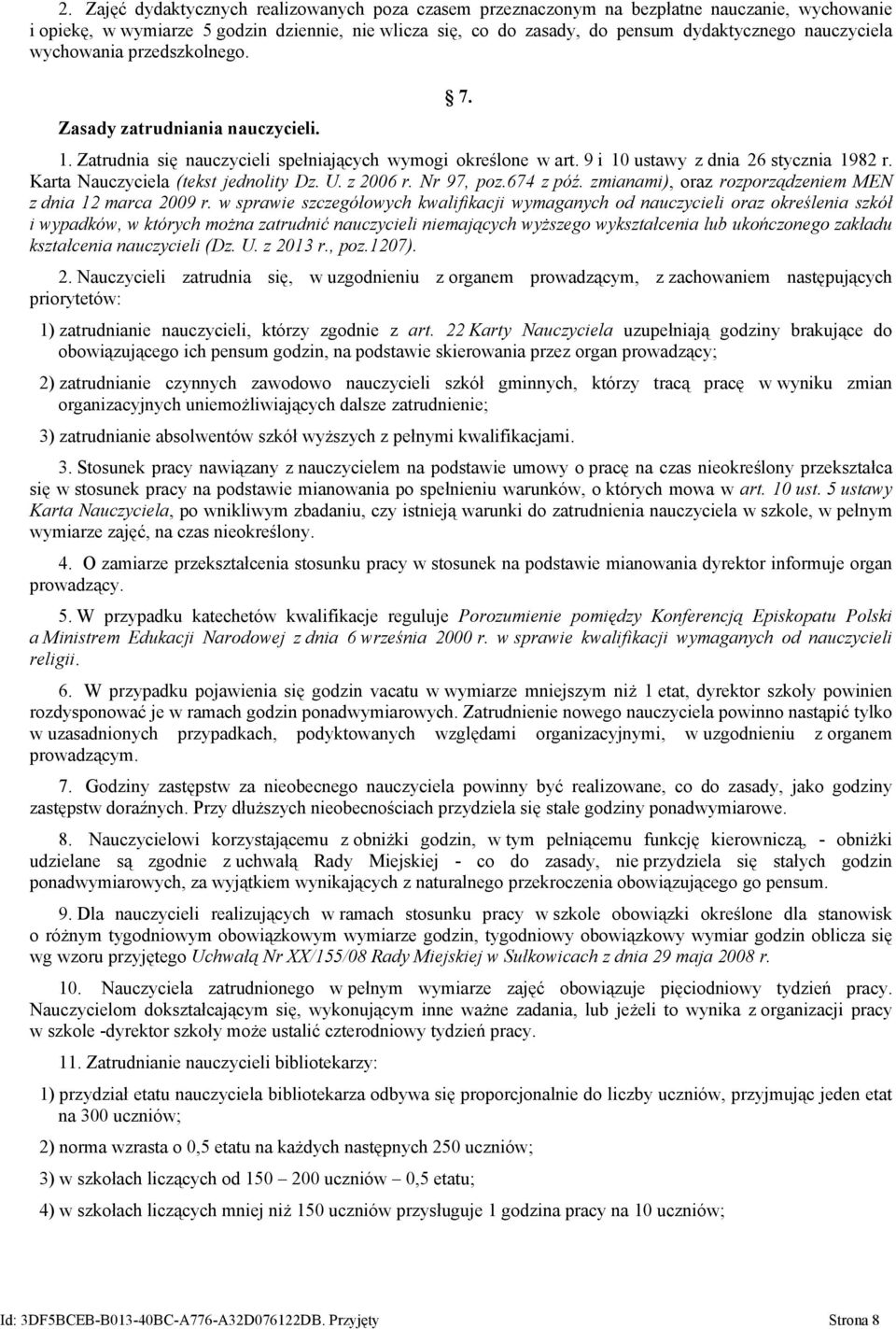 Karta Nauczyciela (tekst jednolity Dz. U. z 2006 r. Nr 97, poz.674 z póź. zmianami), oraz rozporządzeniem MEN z dnia 12 marca 2009 r.