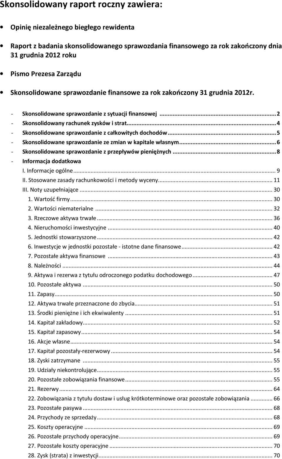 .. 5 - Skonsolidowane sprawozdanie ze zmian w kapitale własnym... 6 - Skonsolidowane sprawozdanie z przepływów pieniężnych... 8 - Informacja dodatkowa I. Informacje ogólne... 9 II.