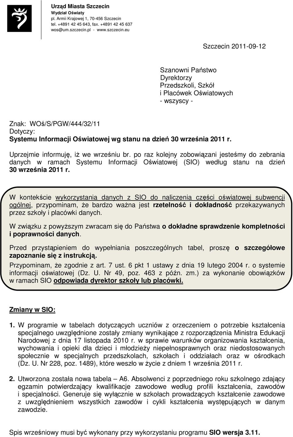 eu Szczecin 2011-09-12 Szanowni Państwo Dyrektorzy Przedszkoli, Szkół i Placówek Oświatowych - wszyscy - Znak: WOś/S/PGW/444/32/11 Dotyczy: Systemu Informacji Oświatowej wg stanu na dzień 30 września