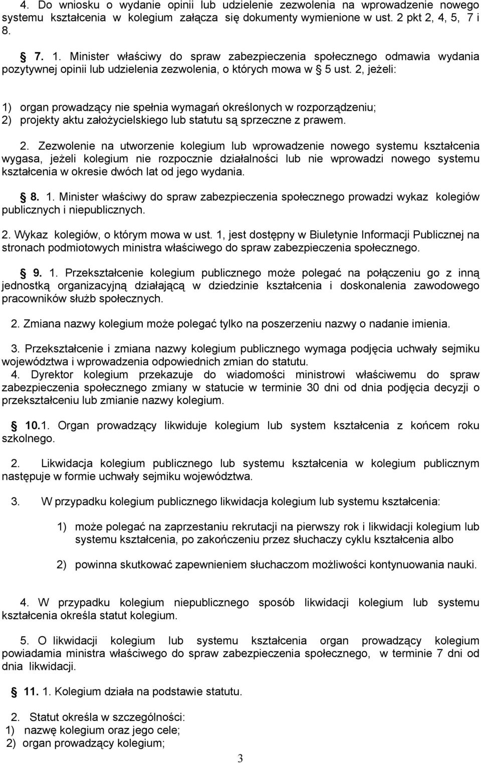 2, jeżeli: 1) organ prowadzący nie spełnia wymagań określonych w rozporządzeniu; 2)