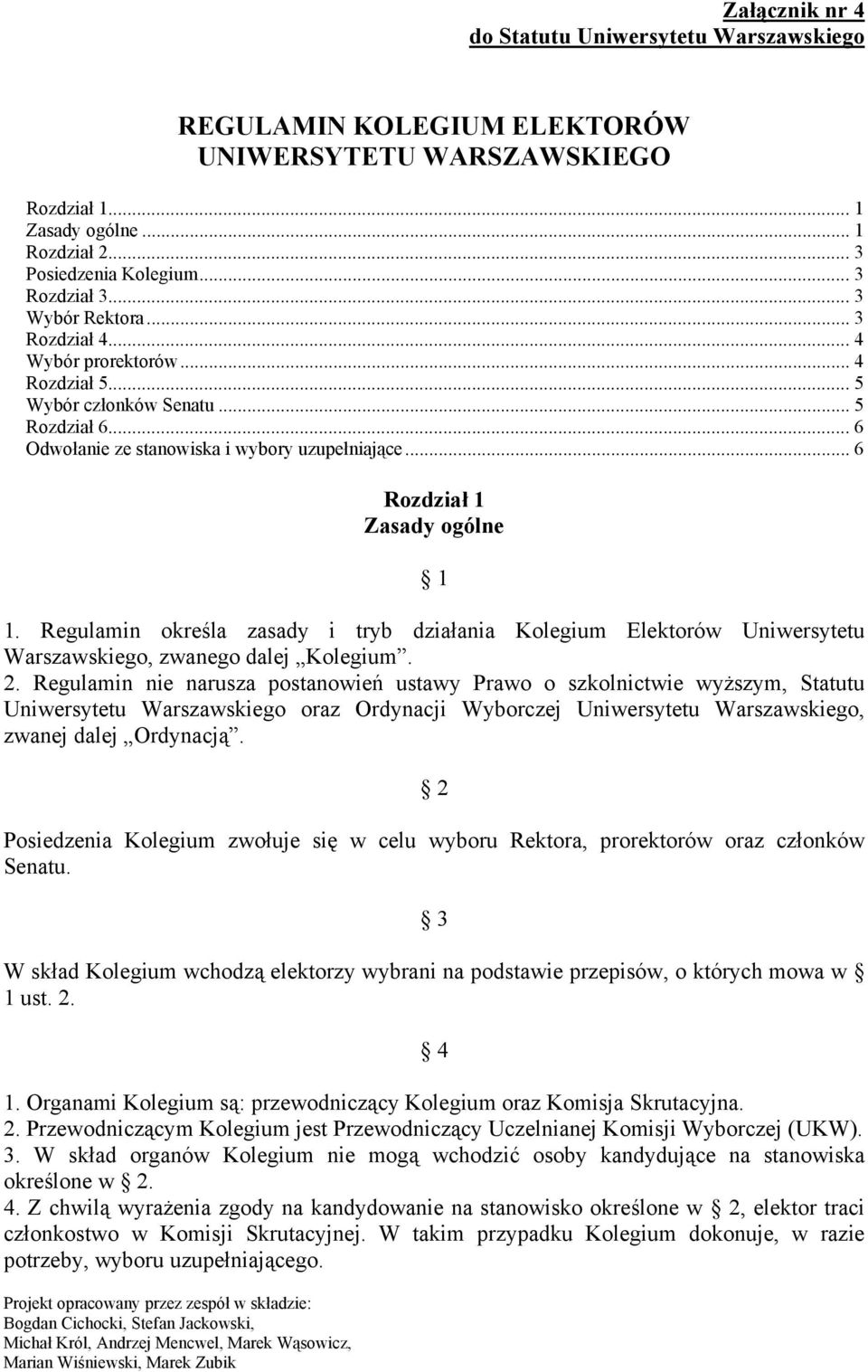 .. 6 Rozdział 1 Zasady ogólne 1 1. Regulamin określa zasady i tryb działania Kolegium Elektorów Uniwersytetu Warszawskiego, zwanego dalej Kolegium. 2.