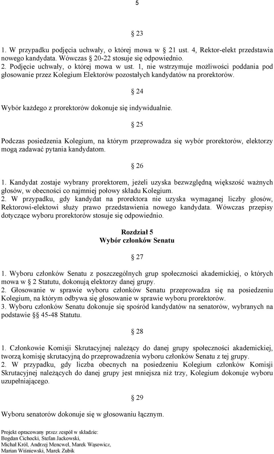 25 Podczas posiedzenia Kolegium, na którym przeprowadza się wybór prorektorów, elektorzy mogą zadawać pytania kandydatom. 26 1.