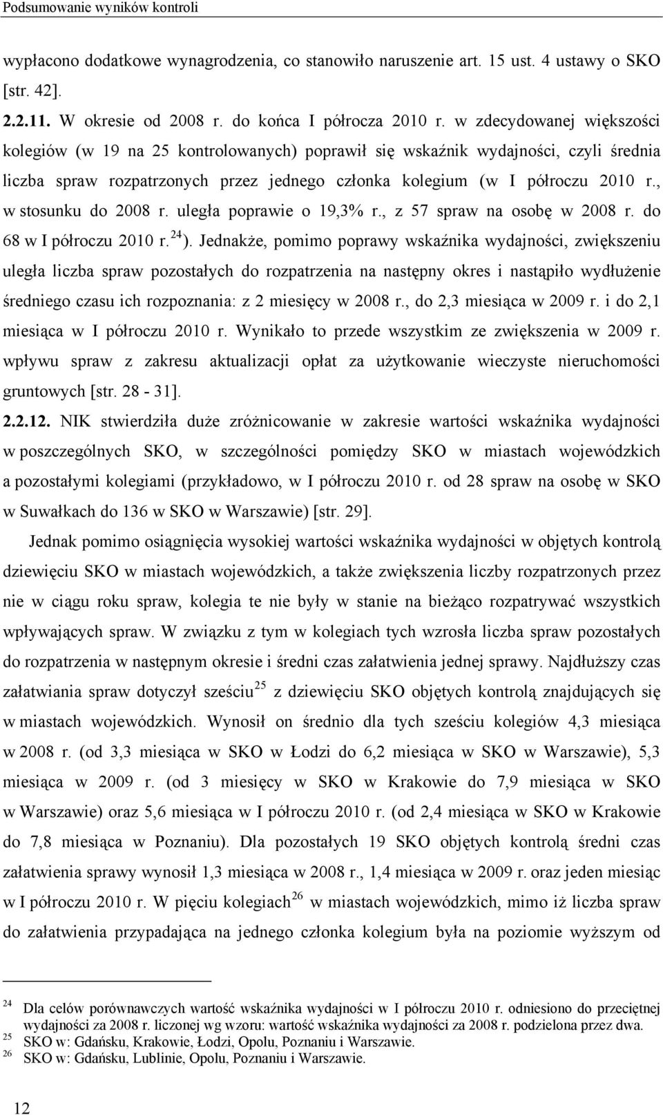 , w stosunku do 2008 r. uległa poprawie o 19,3% r., z 57 spraw na osobę w 2008 r. do 68 w I półroczu 2010 r. 24 ).