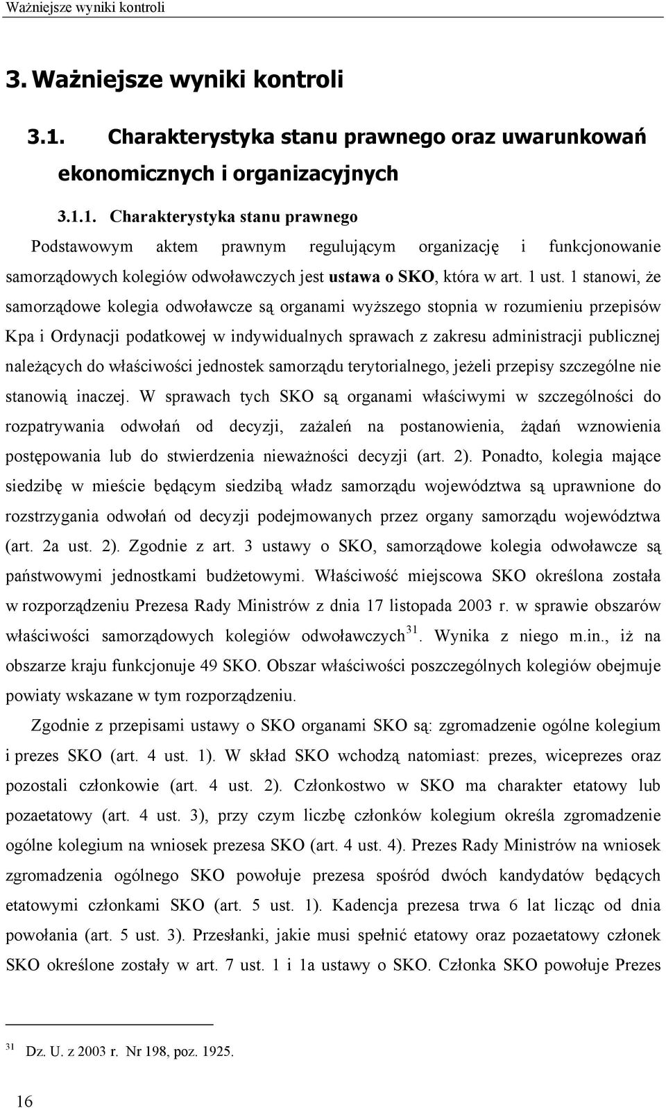 1 stanowi, że samorządowe kolegia odwoławcze są organami wyższego stopnia w rozumieniu przepisów Kpa i Ordynacji podatkowej w indywidualnych sprawach z zakresu administracji publicznej należących do