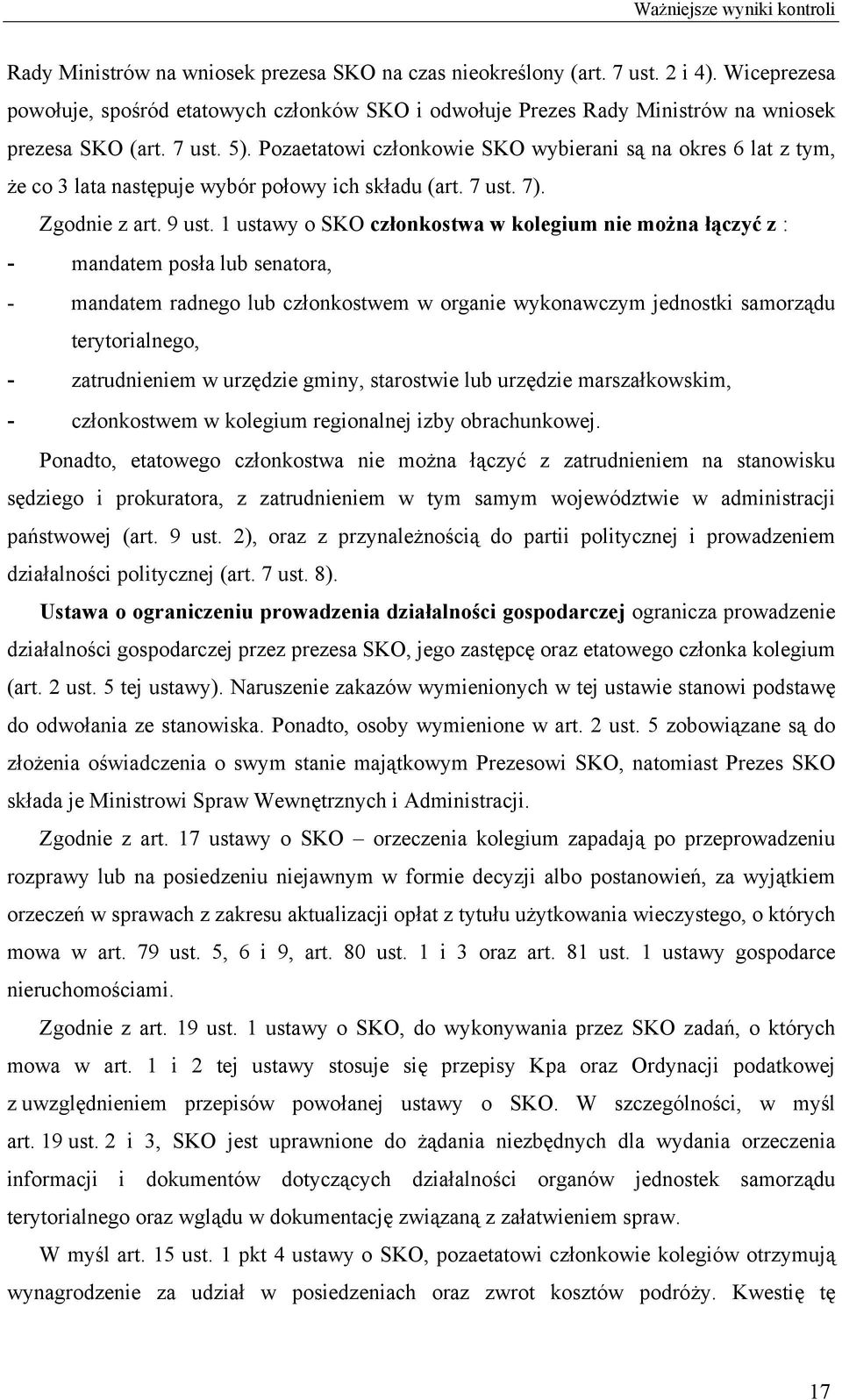 1 ustawy o SKO członkostwa w kolegium nie można łączyć z : - mandatem posła lub senatora, - mandatem radnego lub członkostwem w organie wykonawczym jednostki samorządu terytorialnego, - zatrudnieniem