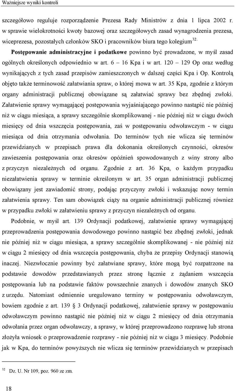 Postępowanie administracyjne i podatkowe powinno być prowadzone, w myśl zasad ogólnych określonych odpowiednio w art. 6 16 Kpa i w art.