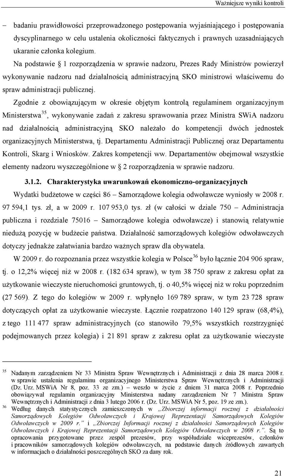 Zgodnie z obowiązującym w okresie objętym kontrolą regulaminem organizacyjnym Ministerstwa 35, wykonywanie zadań z zakresu sprawowania przez Ministra SWiA nadzoru nad działalnością administracyjną