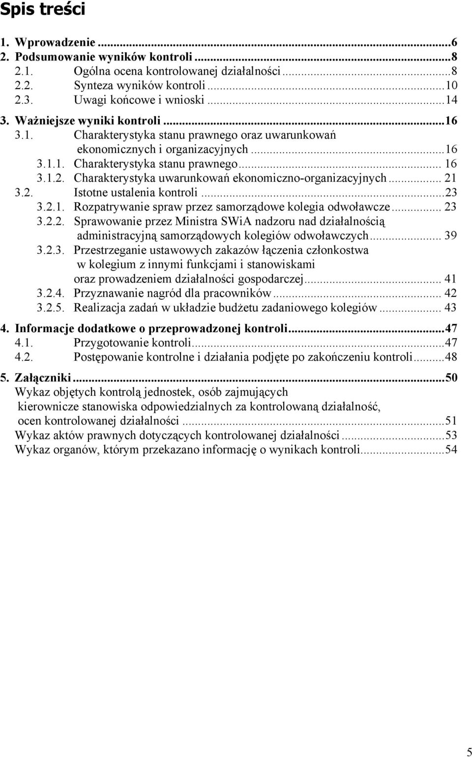 Charakterystyka uwarunkowań ekonomiczno-organizacyjnych... 21 3.2. Istotne ustalenia kontroli...23 3.2.1. Rozpatrywanie spraw przez samorządowe kolegia odwoławcze... 23 3.2.2. Sprawowanie przez Ministra SWiA nadzoru nad działalnością administracyjną samorządowych kolegiów odwoławczych.