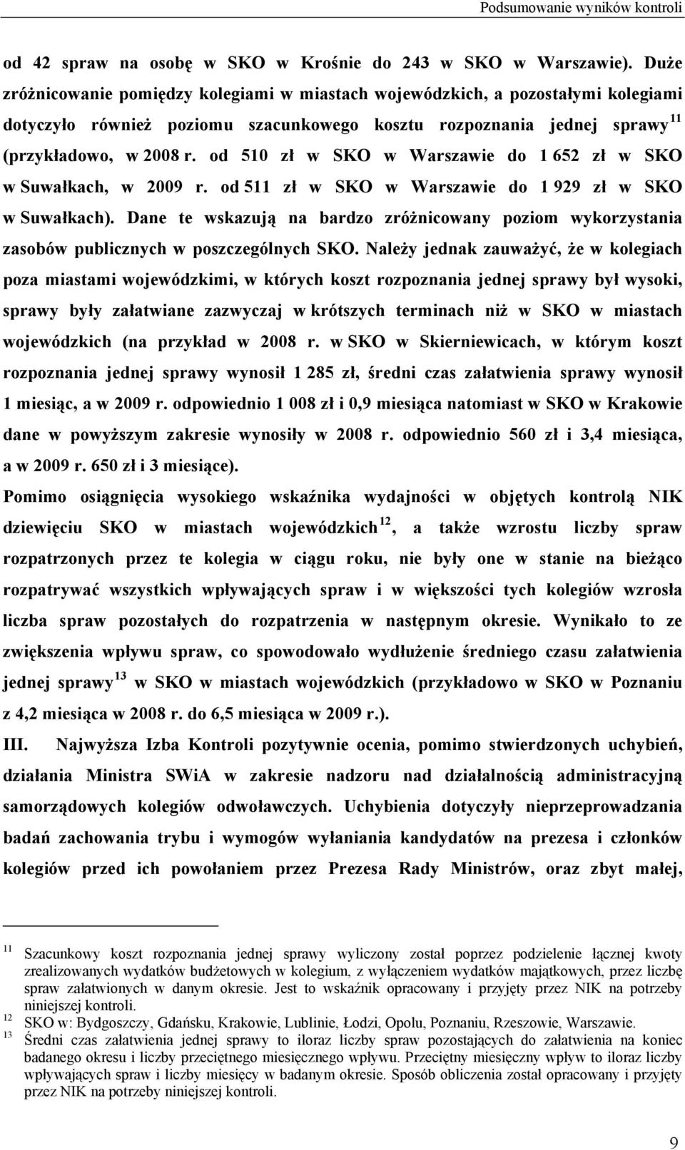 od 510 zł w SKO w Warszawie do 1 652 zł w SKO w Suwałkach, w 2009 r. od 511 zł w SKO w Warszawie do 1 929 zł w SKO w Suwałkach).