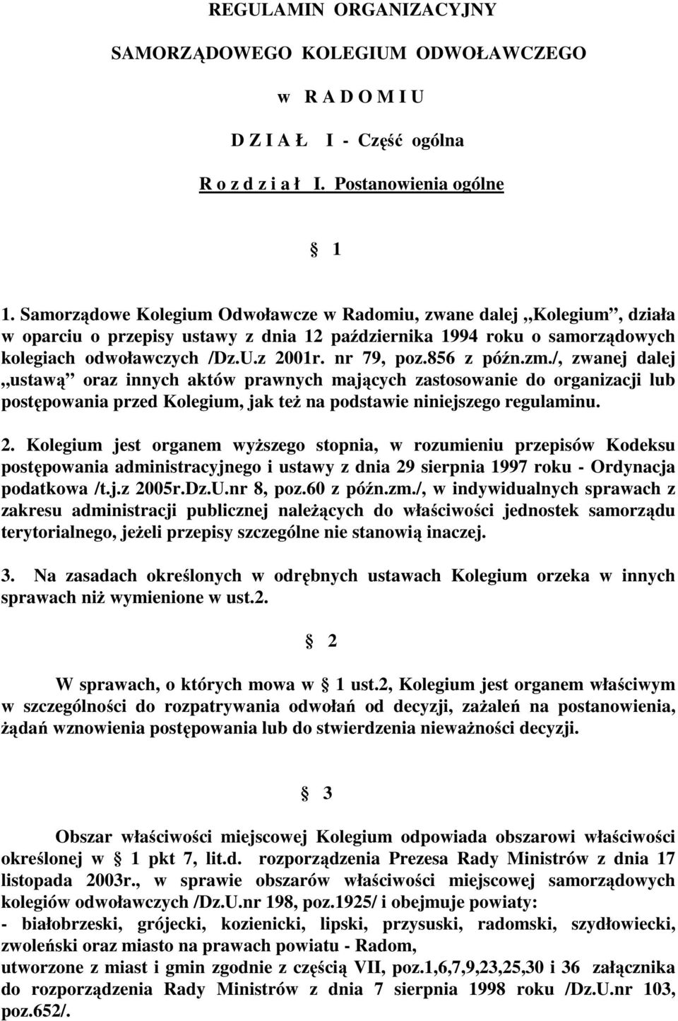 856 z późn.zm./, zwanej dalej ustawą oraz innych aktów prawnych mających zastosowanie do organizacji lub postępowania przed Kolegium, jak też na podstawie niniejszego regulaminu. 2.