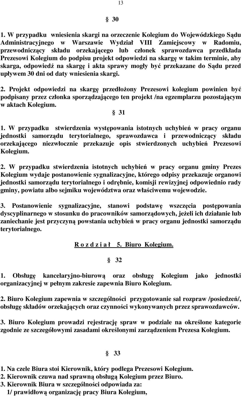 sprawozdawca przedkłada Prezesowi Kolegium do podpisu projekt odpowiedzi na skargę w takim terminie, aby skarga, odpowiedź na skargę i akta sprawy mogły być przekazane do Sądu przed upływem 30 dni od