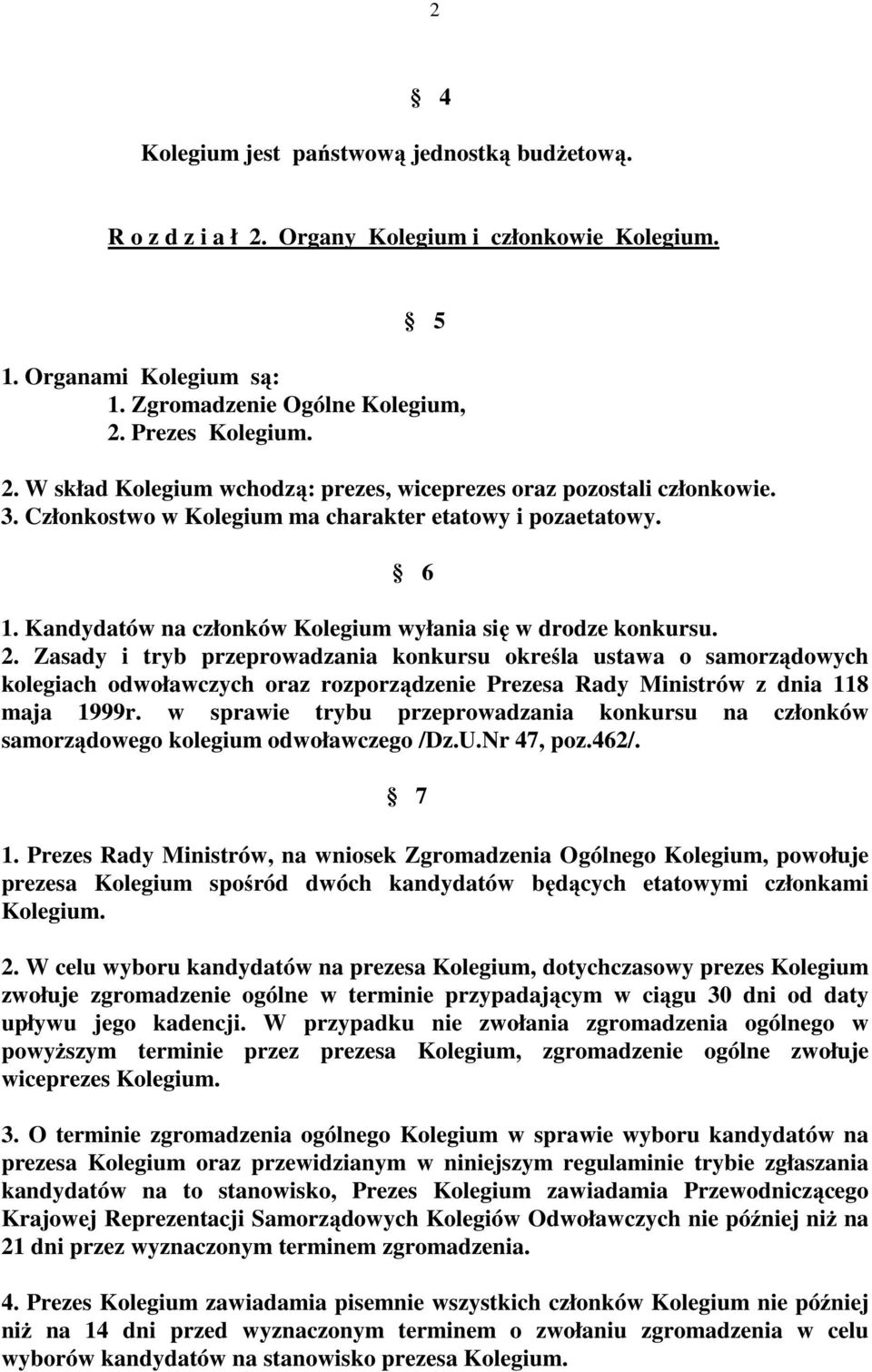 Zasady i tryb przeprowadzania konkursu określa ustawa o samorządowych kolegiach odwoławczych oraz rozporządzenie Prezesa Rady Ministrów z dnia 118 maja 1999r.