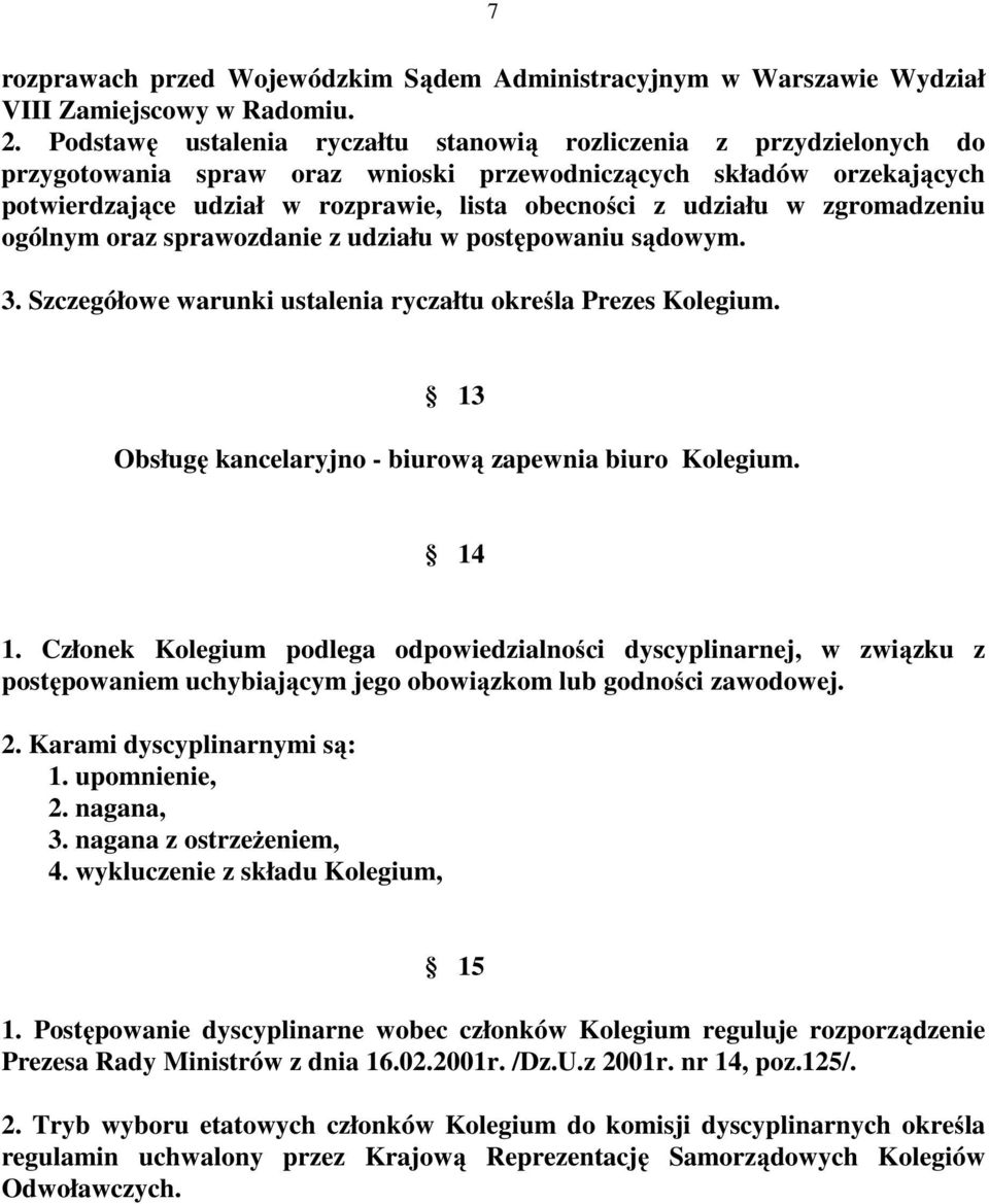 udziału w zgromadzeniu ogólnym oraz sprawozdanie z udziału w postępowaniu sądowym. 3. Szczegółowe warunki ustalenia ryczałtu określa Prezes Kolegium.