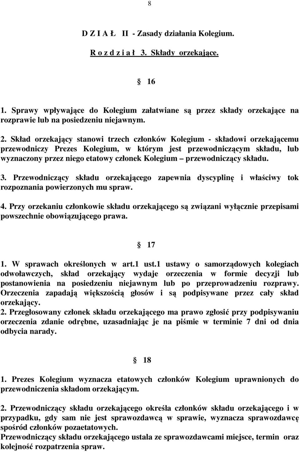 przewodniczący składu. 3. Przewodniczący składu orzekającego zapewnia dyscyplinę i właściwy tok rozpoznania powierzonych mu spraw. 4.