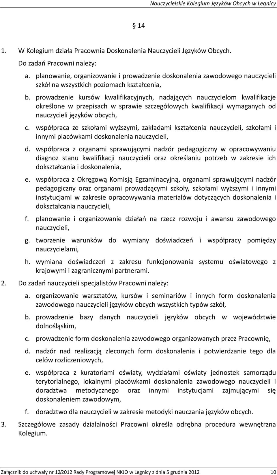 prowadzenie kursów kwalifikacyjnych, nadających nauczycielom kwalifikacje określone w przepisach w sprawie szczegółowych kwalifikacji wymaganych od nauczycieli języków obcych, c.