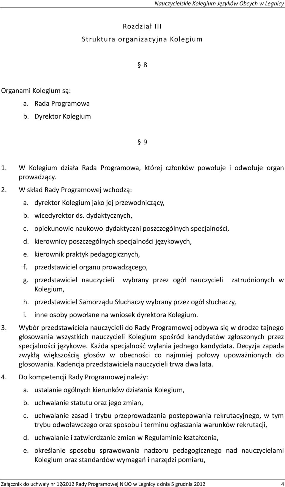 dydaktycznych, c. opiekunowie naukowo-dydaktyczni poszczególnych specjalności, d. kierownicy poszczególnych specjalności językowych, e. kierownik praktyk pedagogicznych, f.