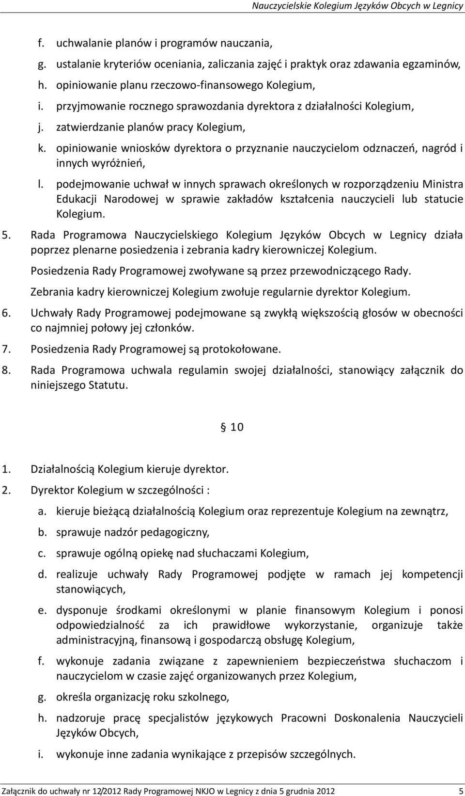 opiniowanie wniosków dyrektora o przyznanie nauczycielom odznaczeń, nagród i innych wyróżnień, l.