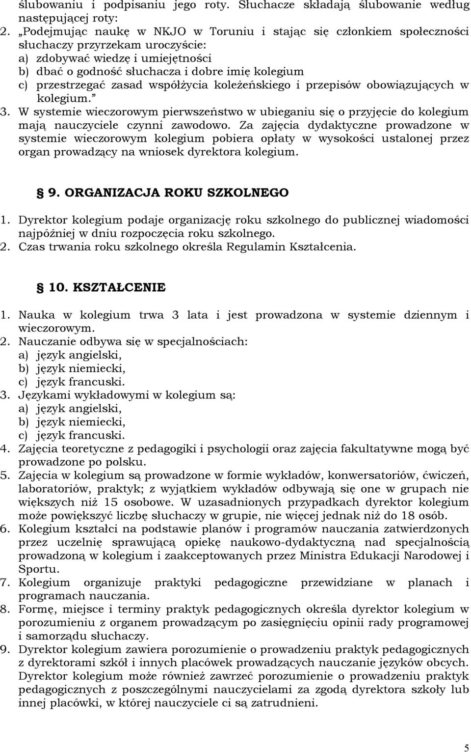 przestrzegać zasad współżycia koleżeńskiego i przepisów obowiązujących w kolegium. 3. W systemie wieczorowym pierwszeństwo w ubieganiu się o przyjęcie do kolegium mają nauczyciele czynni zawodowo.