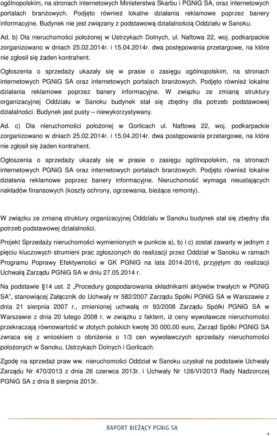 i 15.04.2014r. dwa postępowania przetargowe, na które nie zgłosił się żaden kontrahent.