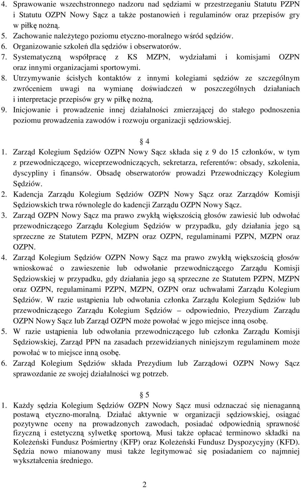Systematyczną współpracę z KS MZPN, wydziałami i komisjami OZPN oraz innymi organizacjami sportowymi. 8.