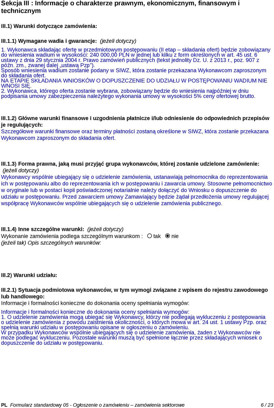 45 ust. 6 ustawy z dnia 29 stycznia 2004 r. Prawo zamówień publicznych (tekst jednolity Dz. U. z 2013 r., poz. 907 z późn. zm., zwanej dalej ustawą Pzp ).