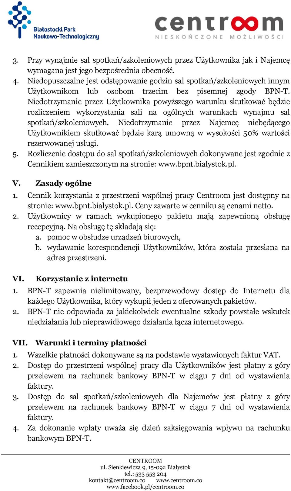 Niedotrzymanie przez Użytkownika powyższego warunku skutkować będzie rozliczeniem wykorzystania sali na ogólnych warunkach wynajmu sal spotkań/szkoleniowych.