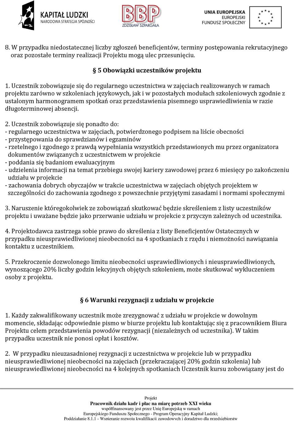 harmonogramem spotkań oraz przedstawienia pisemnego usprawiedliwienia w razie długoterminowej absencji. 2.