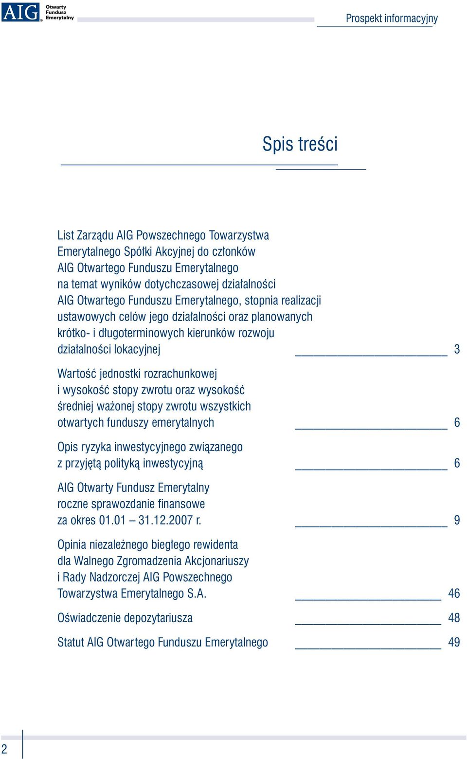 stopy zwrotu oraz wysokość średniej ważonej stopy zwrotu wszystkich otwartych funduszy emerytalnych 6 Opis ryzyka inwestycyjnego związanego z przyjętą polityką inwestycyjną 6 AIG Otwarty Fundusz